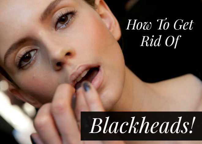 How To Get Rid Of Blackheads At Home